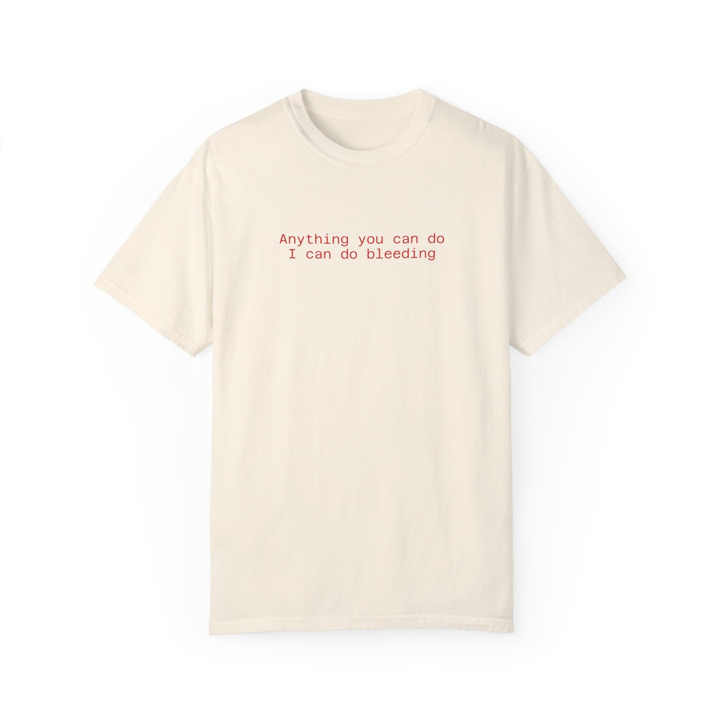 Anything you can do I can do bleeding Tee